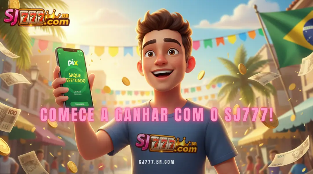 comece a ganhar com o SJ777!