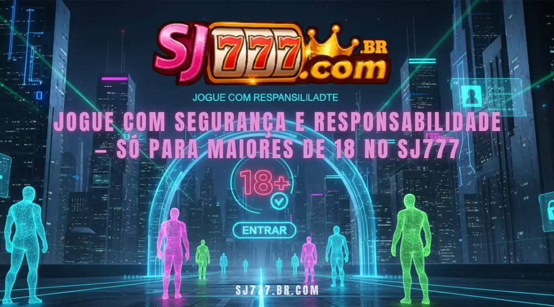 Jogue com segurança e responsabilidade — só para maiores de 18 no SJ777