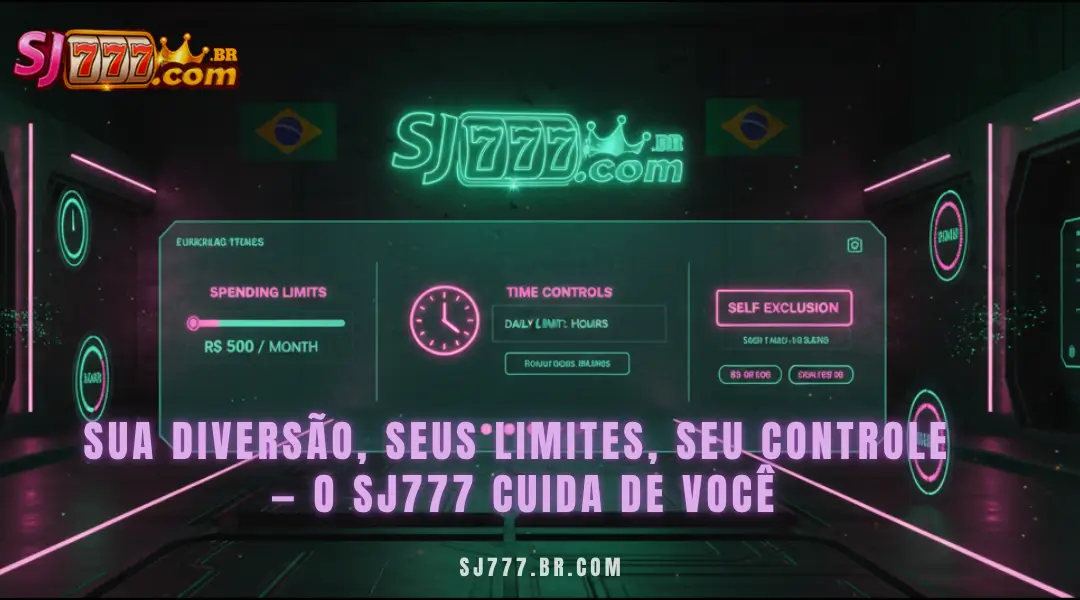 Sua diversão, seus limites, seu controle
— o SJ777 cuida de você