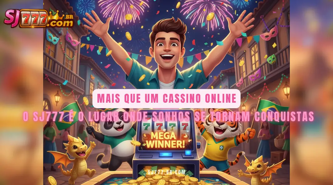 Mais que um cassino online, o SJ777 é o lugar onde sonhos se tornam conquistas