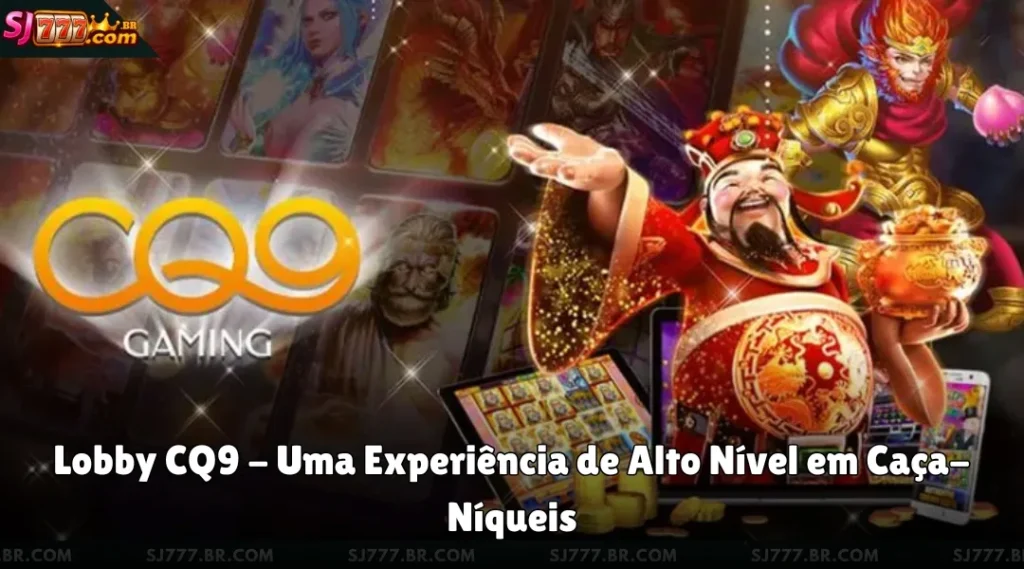 Lobby CQ9 - Uma Experiência de Alto Nível em Caça-Níqueis
