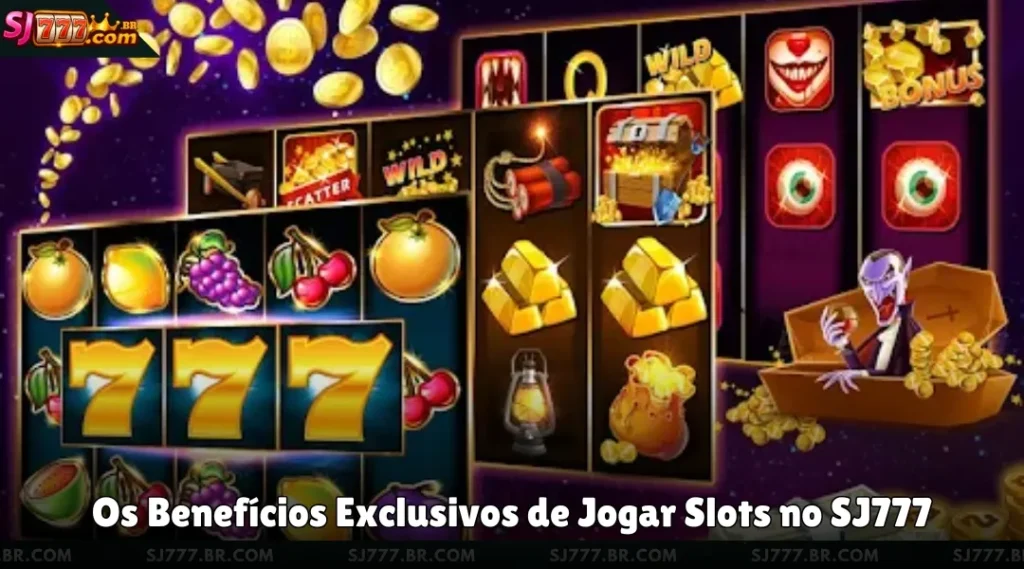 Os Benefícios Exclusivos de Jogar Slots no SJ777